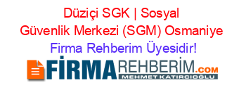 Düziçi+SGK+|+Sosyal+Güvenlik+Merkezi+(SGM)+Osmaniye Firma+Rehberim+Üyesidir!